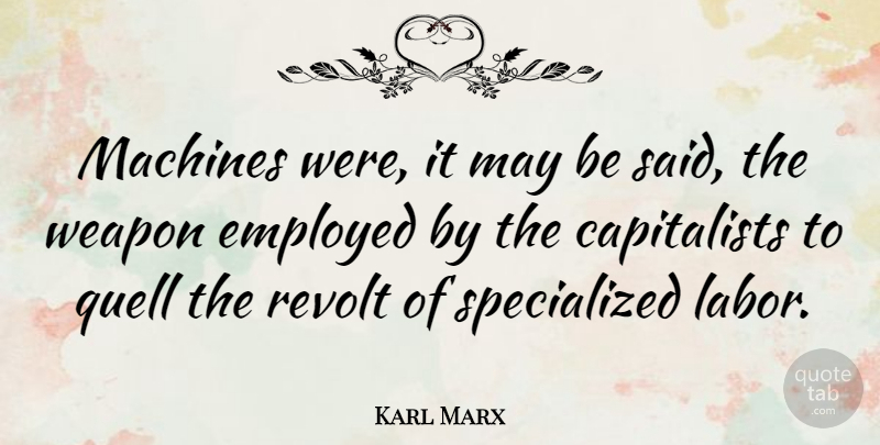Karl Marx Quote About Machines, May, Weapons: Machines Were It May Be...