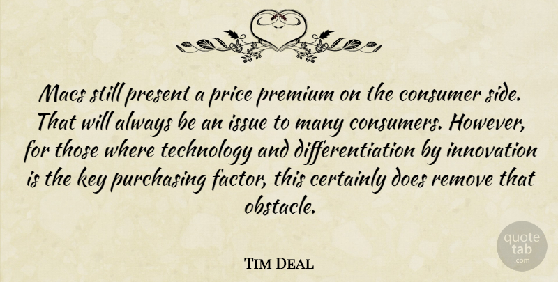 Tim Deal Quote About Certainly, Consumer, Innovation, Issue, Key: Macs Still Present A Price...