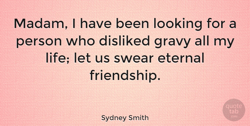 Sydney Smith Quote About Life, Friendship, Food: Madam I Have Been Looking...
