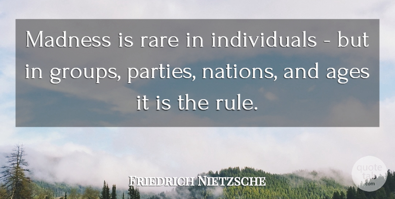 Friedrich Nietzsche Quote About Ages: Madness Is Rare In Individuals...