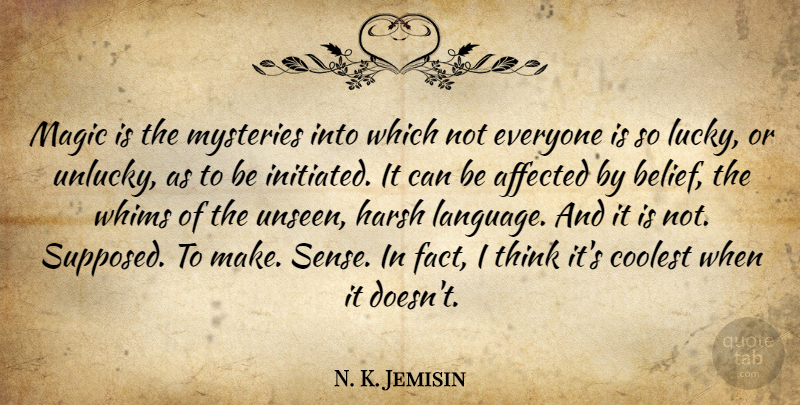 N. K. Jemisin Quote About Affected, Coolest, Harsh, Magic, Mysteries: Magic Is The Mysteries Into...
