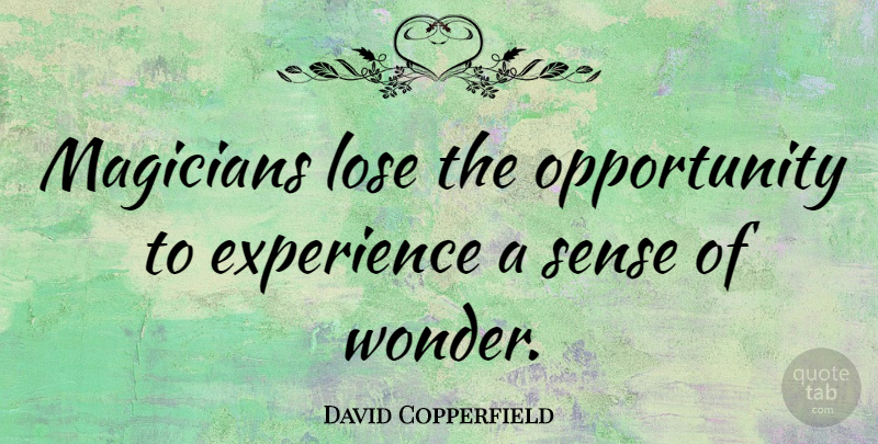 David Copperfield Quote About Opportunity, Wonder, Magician: Magicians Lose The Opportunity To...