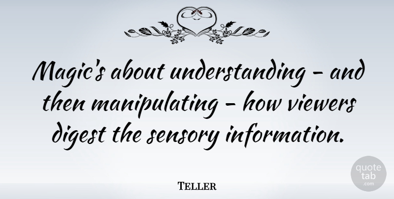 Teller Quote About Understanding, Viewers: Magics About Understanding And Then...