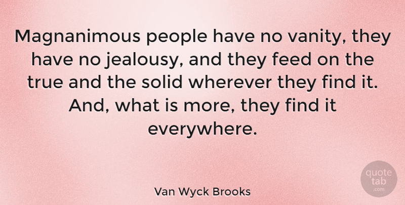 Van Wyck Brooks Quote About Jealousy, Vanity, People: Magnanimous People Have No Vanity...