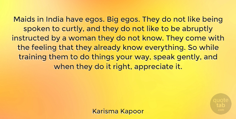 Karisma Kapoor Quote About Abruptly, Appreciate, Feeling, India, Instructed: Maids In India Have Egos...