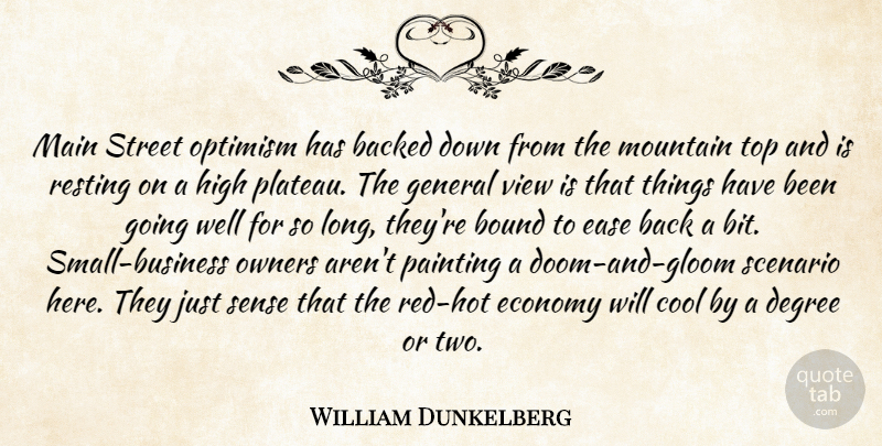 William Dunkelberg Quote About Backed, Bound, Cool, Degree, Ease: Main Street Optimism Has Backed...