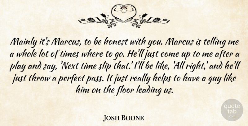 Josh Boone Quote About Floor, Guy, Helps, Honest, Leading: Mainly Its Marcus To Be...