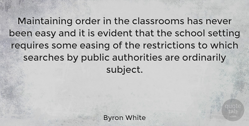 Byron White Quote About School, Order, Maintaining: Maintaining Order In The Classrooms...