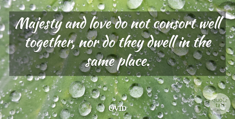 Ovid Quote About Love, Majesty, Nor: Majesty And Love Do Not...