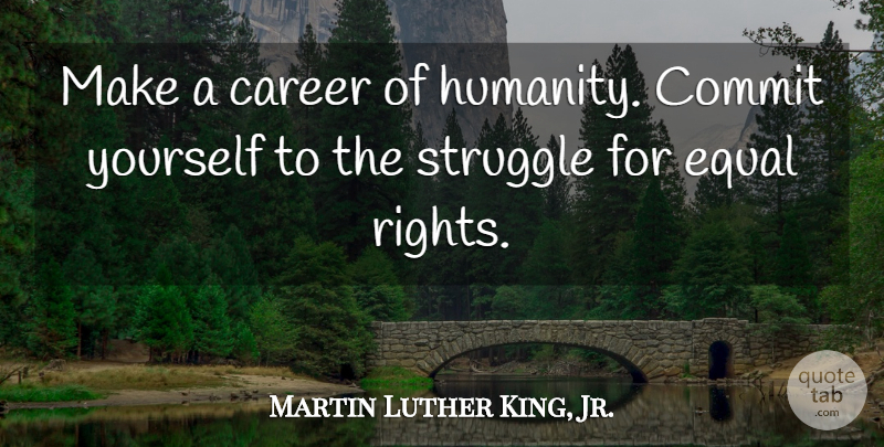 Martin Luther King, Jr. Quote About Struggle, Careers, Rights: Make A Career Of Humanity...