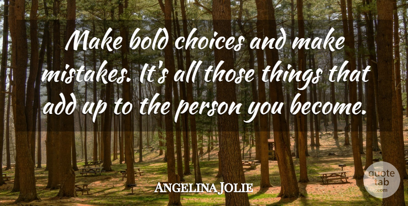Angelina Jolie Quote About Mistake, Choices, Add: Make Bold Choices And Make...