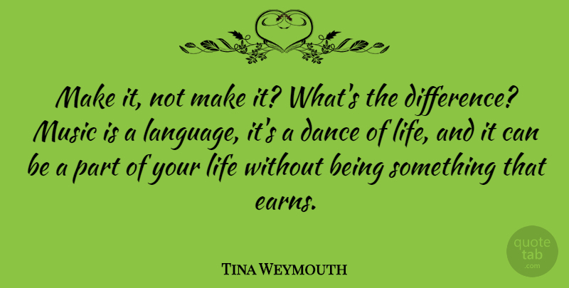 Tina Weymouth Quote About Differences, Language, Music Is: Make It Not Make It...