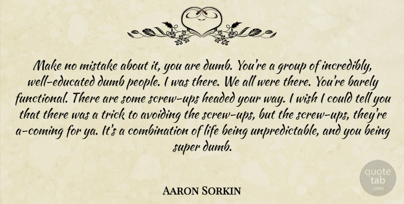 Aaron Sorkin Quote About Graduation, Mistake, Memorable: Make No Mistake About It...