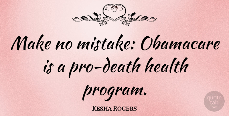 Kesha Rogers Quote About Mistake, Obamacare, Program: Make No Mistake Obamacare Is...