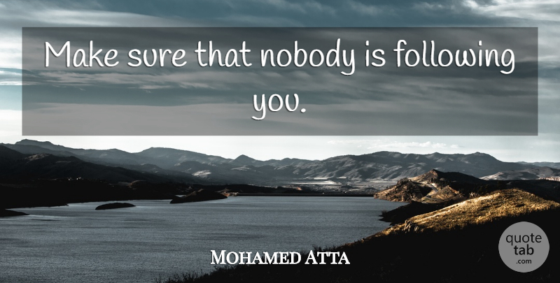 Mohamed Atta Quote About Scary, Following: Make Sure That Nobody Is...