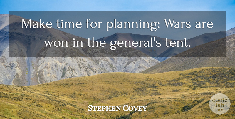 Stephen Covey Quote About War, Tents, Time Management: Make Time For Planning Wars...