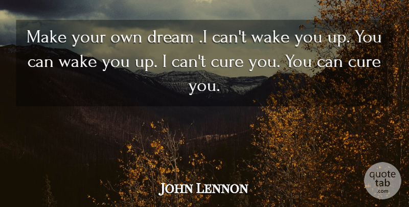 John Lennon Quote About Inspirational, Dream, Wakes You: Make Your Own Dream I...