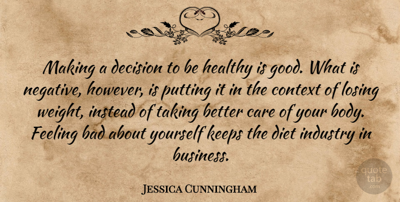 Jessica Cunningham Quote About Bad, Care, Context, Decision, Diet: Making A Decision To Be...