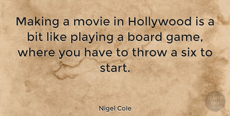 Nigel Cole Quote About Games, Six, Hollywood: Making A Movie In Hollywood...