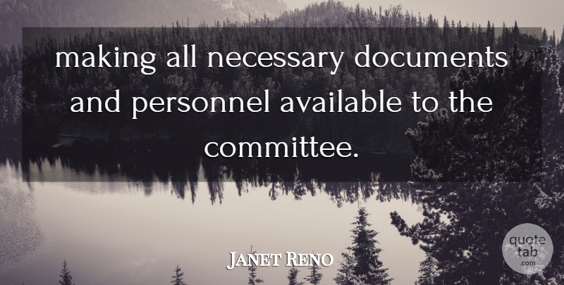 Janet Reno Quote About Available, Documents, Necessary, Personnel: Making All Necessary Documents And...