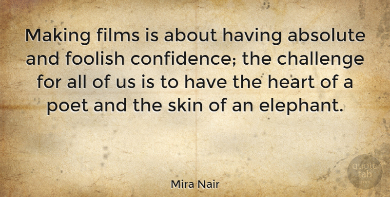 Mira Nair Quote About Heart, Elephants, Challenges: Making Films Is About Having...