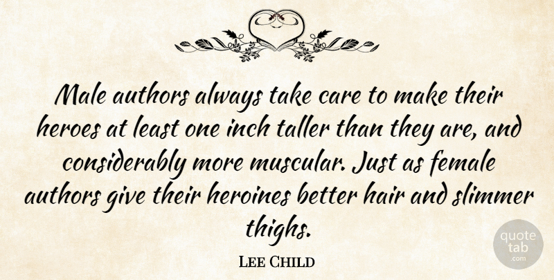 Lee Child Quote About Authors, Female, Heroines, Inch, Male: Male Authors Always Take Care...