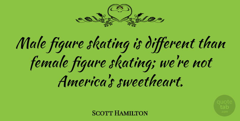 Scott Hamilton Quote About Sports, America, Skating: Male Figure Skating Is Different...