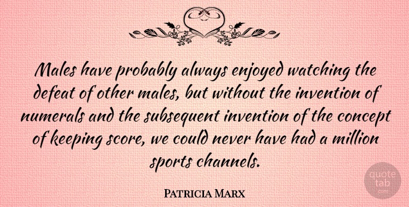 Patricia Marx Quote About Concept, Enjoyed, Keeping, Males, Million: Males Have Probably Always Enjoyed...