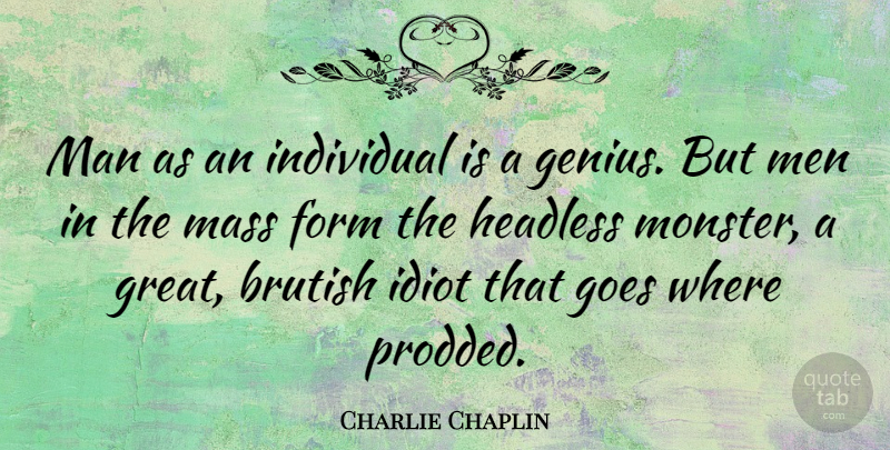 Charlie Chaplin Quote About Men, Individuality, Genius: Man As An Individual Is...