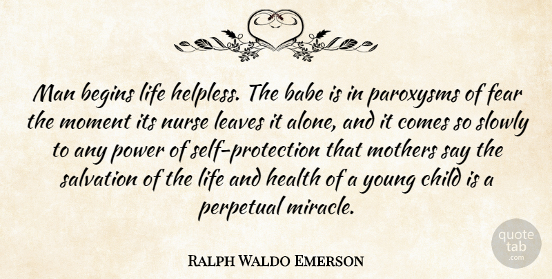 Ralph Waldo Emerson Quote About Mother, Children, Fear: Man Begins Life Helpless The...