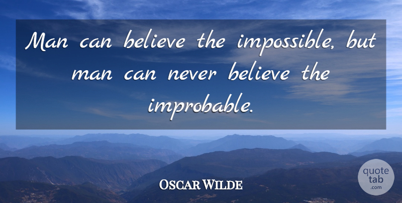 Oscar Wilde Quote About Believe, Men, Religion: Man Can Believe The Impossible...