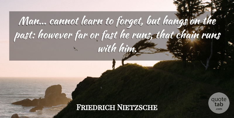 Friedrich Nietzsche Quote About Running, Time, Men: Man Cannot Learn To Forget...