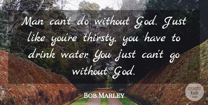 Bob Marley Quote About Art, Men, Water: Man Cant Do Without God...