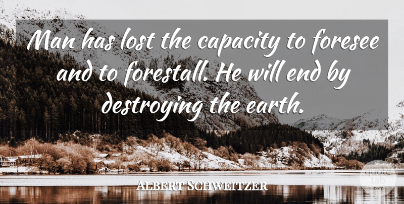 Albert Schweitzer Quote About Nature, Men, Society: Man Has Lost The Capacity...