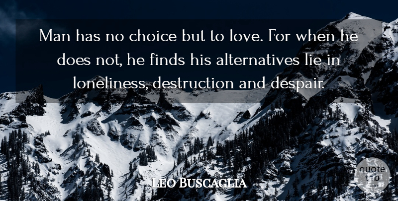 Leo Buscaglia Quote About Loneliness, Lying, Men: Man Has No Choice But...