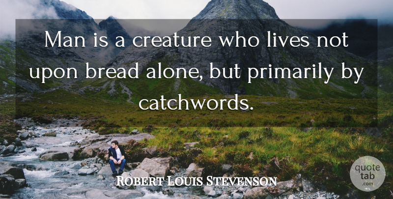 Robert Louis Stevenson Quote About Men, Vocabulary Words, Bread: Man Is A Creature Who...