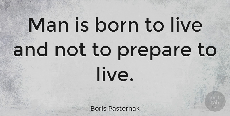 Boris Pasternak Quote About Man: Man Is Born To Live...