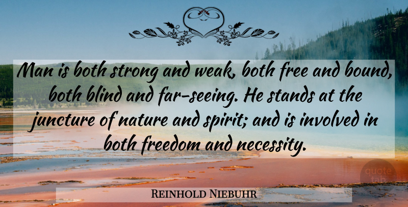 Reinhold Niebuhr Quote About Strong, Men, Spirit: Man Is Both Strong And...