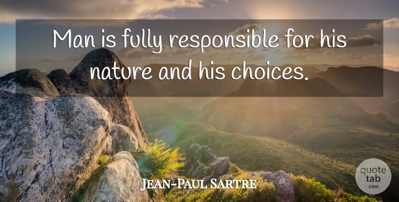 Jean-Paul Sartre Quote About Philosophical, Men, Choices: Man Is Fully Responsible For...