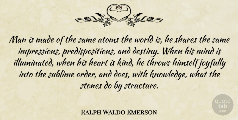 Ralph Waldo Emerson Quote About Heart, Knowledge, Destiny: Man Is Made Of The...