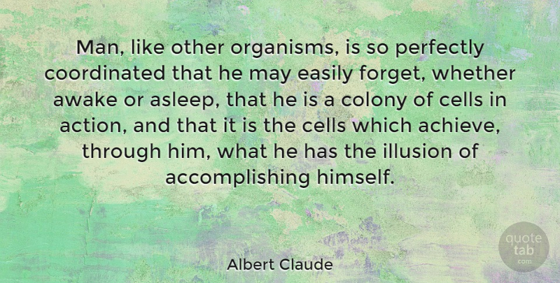 Albert Claude Quote About Men, Cells, May: Man Like Other Organisms Is...