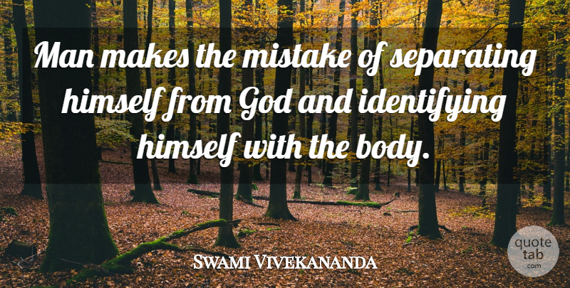 Swami Vivekananda Quote About Mistake, Men, Body: Man Makes The Mistake Of...