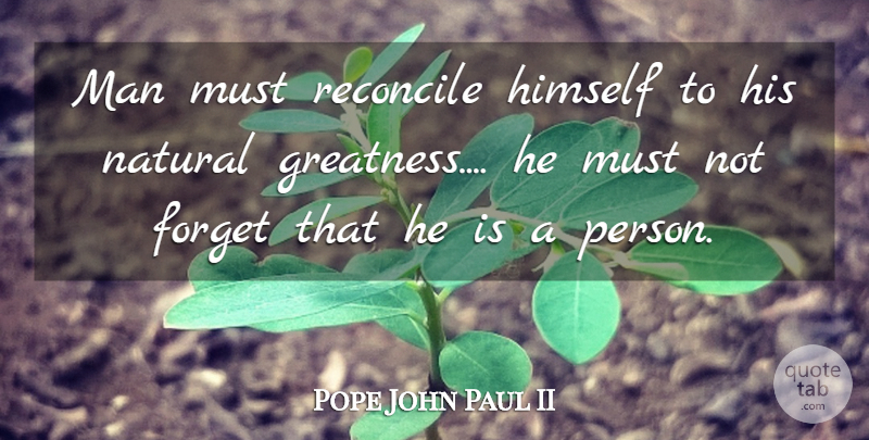 Pope John Paul II Quote About Faith, Inspiration, Greatness: Man Must Reconcile Himself To...
