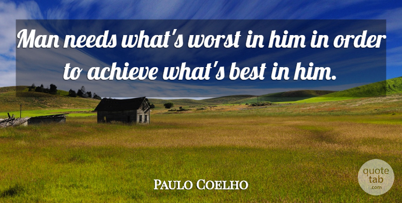 Paulo Coelho Quote About Men, Order, Needs: Man Needs Whats Worst In...
