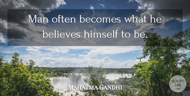 Mahatma Gandhi Quote About Strength, Believe, Optimistic: Man Often Becomes What He...