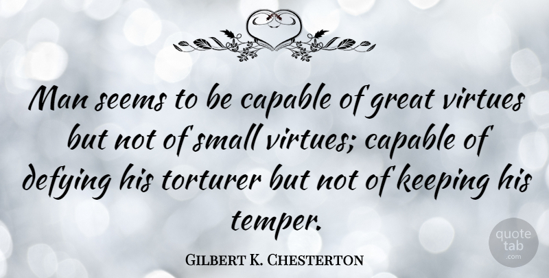 Gilbert K. Chesterton Quote About Men, Literature, Virtue: Man Seems To Be Capable...