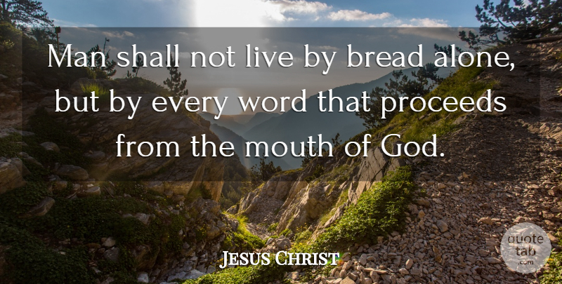 Jesus Christ Quote About Alone, Bread, God, Man, Proceeds: Man Shall Not Live By...