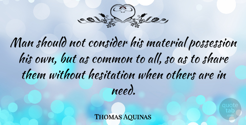 Thomas Aquinas Quote About Powerful, Men, Aggravation: Man Should Not Consider His...