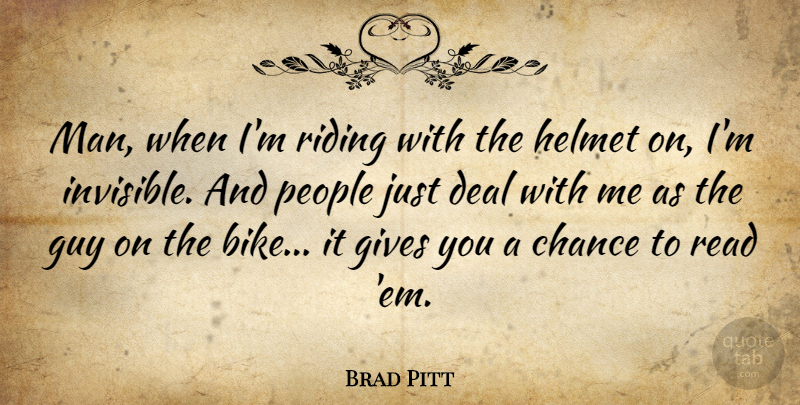 Brad Pitt Quote About Men, Giving, People: Man When Im Riding With...