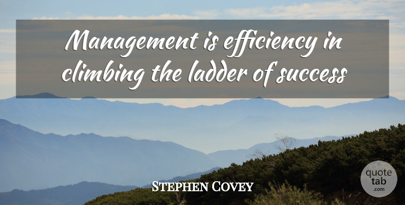 Stephen Covey Quote About Leadership, Top Management, Climbing: Management Is Efficiency In Climbing...